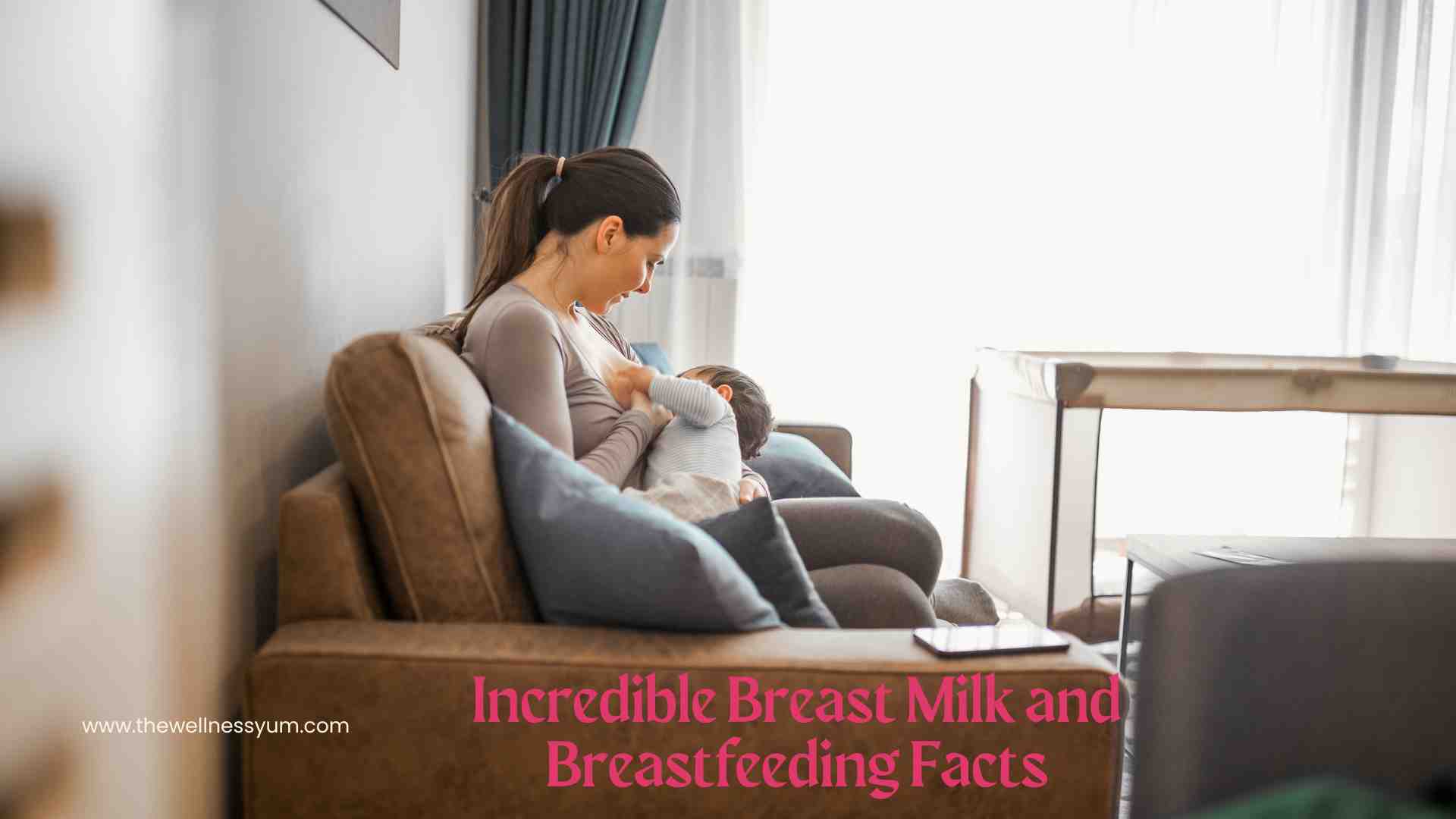 Incredible Breast Milk and Breastfeeding Facts