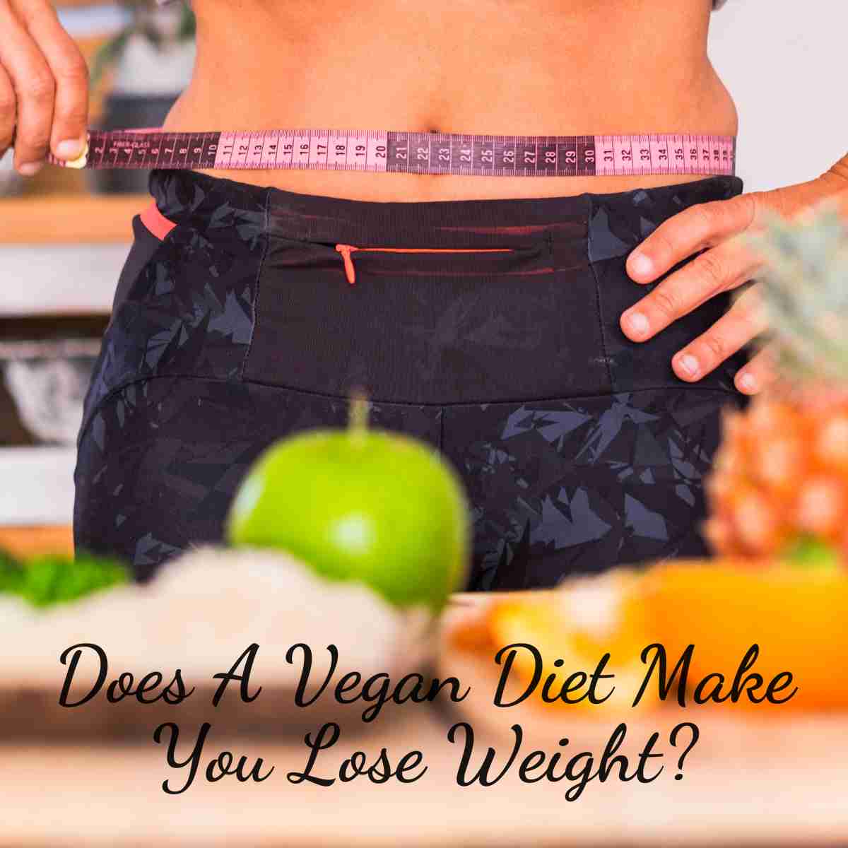 Does A Vegan Diet Make You Lose Weight?