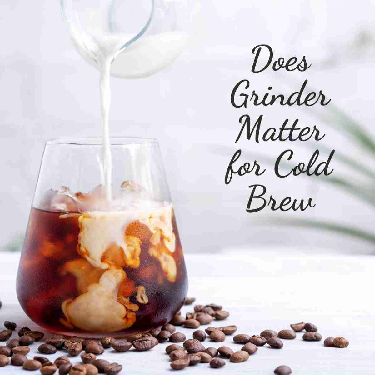 Does Grinder Matter for Cold Brew