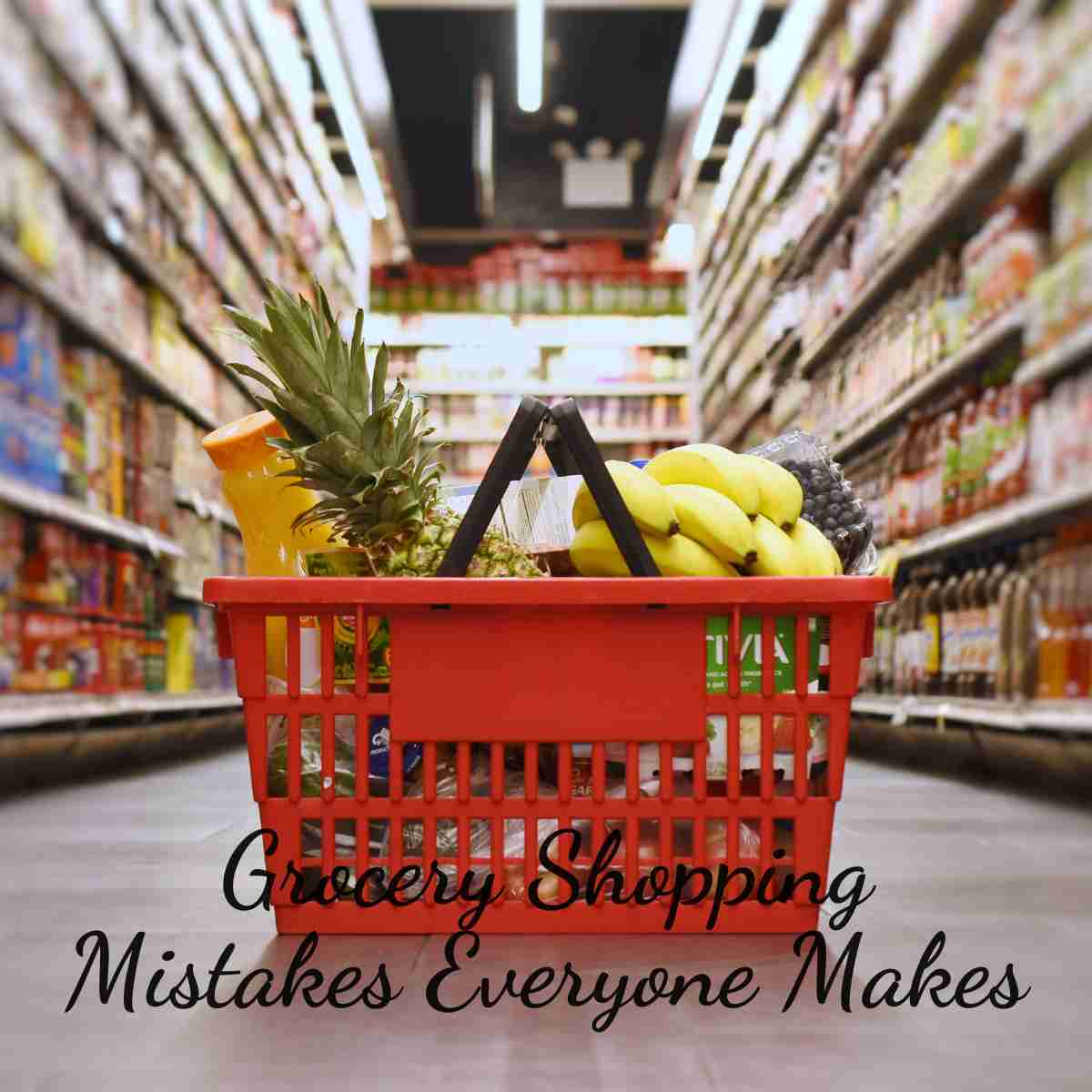 Grocery Shopping Mistakes Everyone Makes