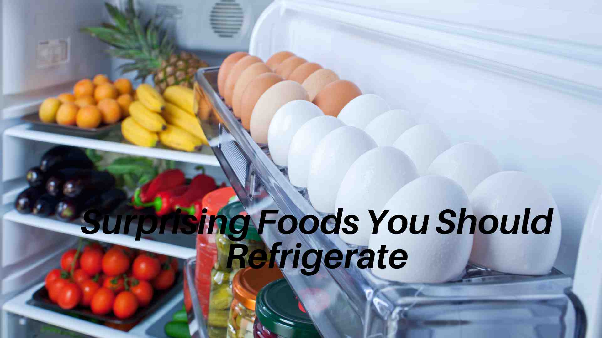 Surprising Foods You Should Refrigerate