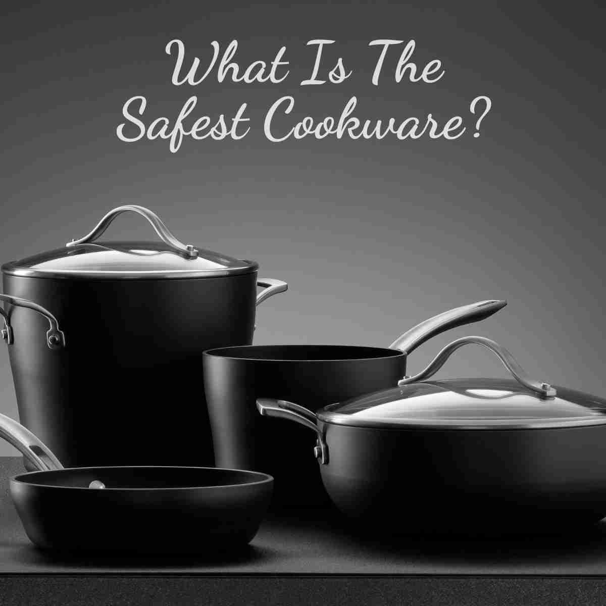 What Is The Safest Cookware?