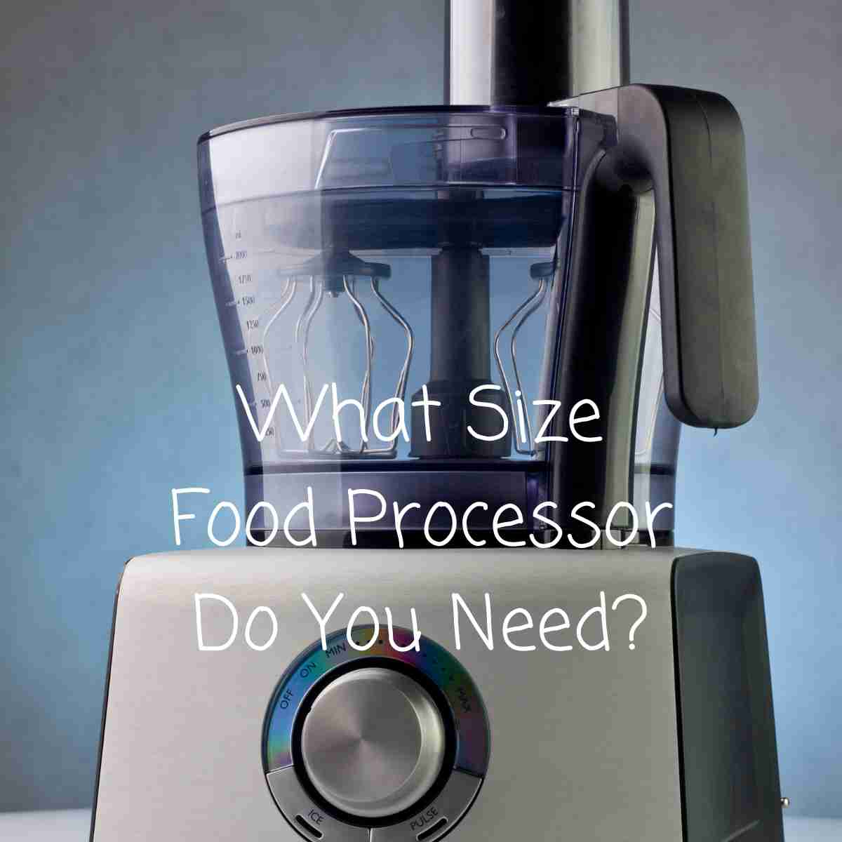 What Size Food Processor Do You Need?